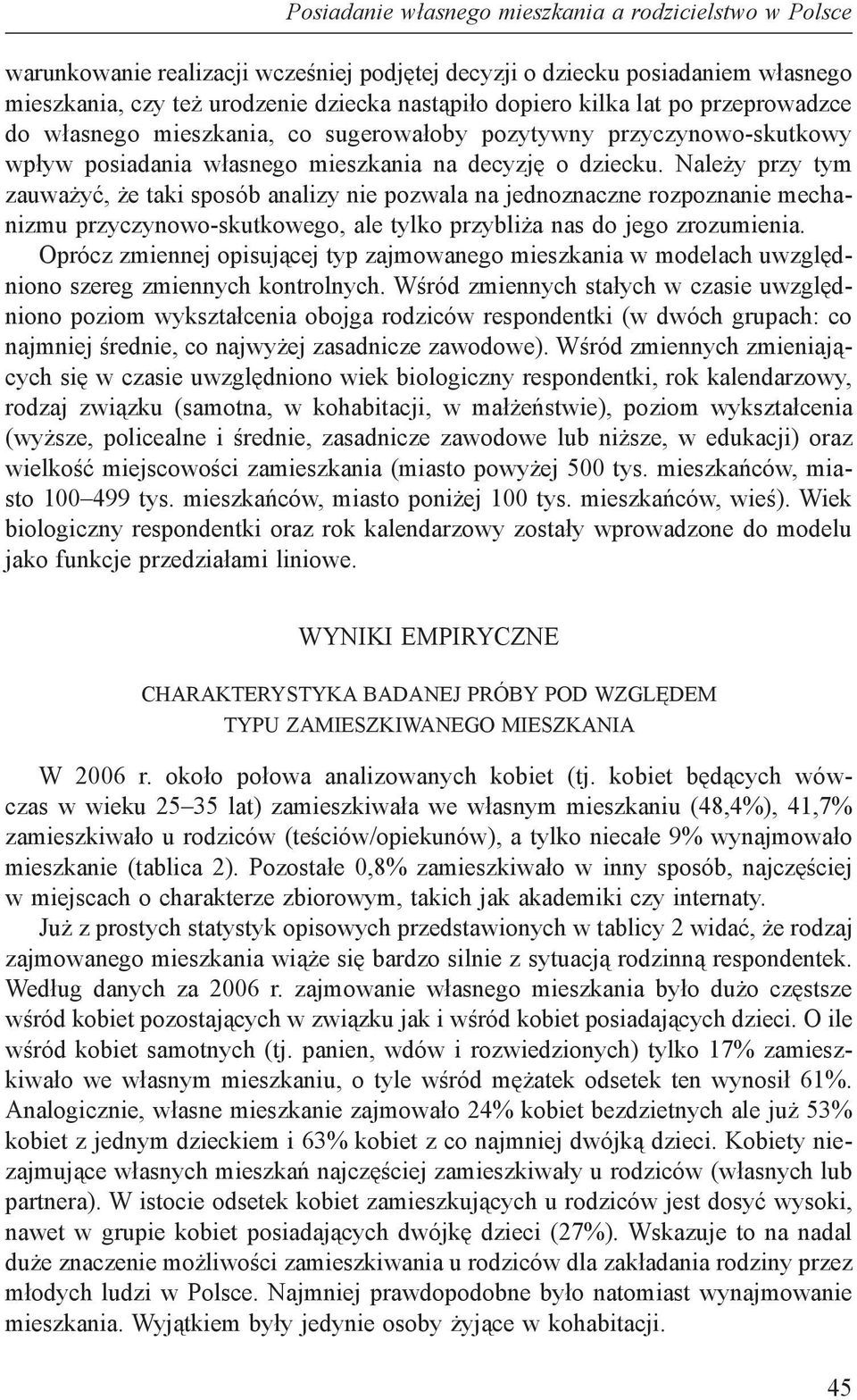 Należy przy tym zauważyć, że taki sposób analizy nie pozwala na jednoznaczne rozpoznanie mechanizmu przyczynowo-skutkowego, ale tylko przybliża nas do jego zrozumienia.