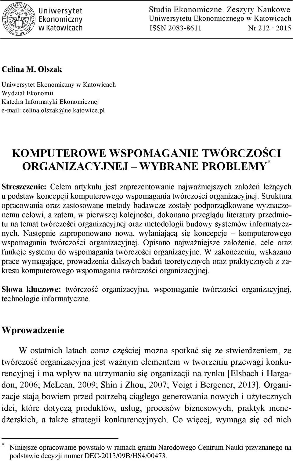 pl KOMPUTEROWE WSPOMAGANIE TWÓRCZOŚCI ORGANIZACYJNEJ WYBRANE PROBLEMY * Streszczenie: Celem artykułu jest zaprezentowanie najważniejszych założeń leżących u podstaw koncepcji komputerowego