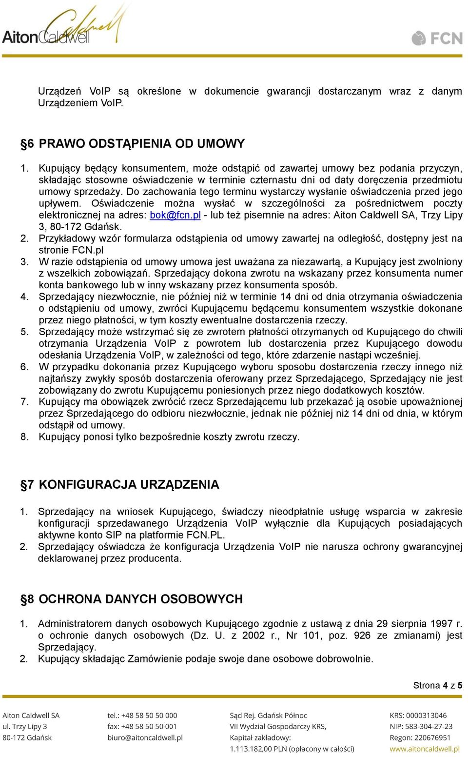 Do zachowania tego terminu wystarczy wysłanie oświadczenia przed jego upływem. Oświadczenie można wysłać w szczególności za pośrednictwem poczty elektronicznej na adres: bok@fcn.