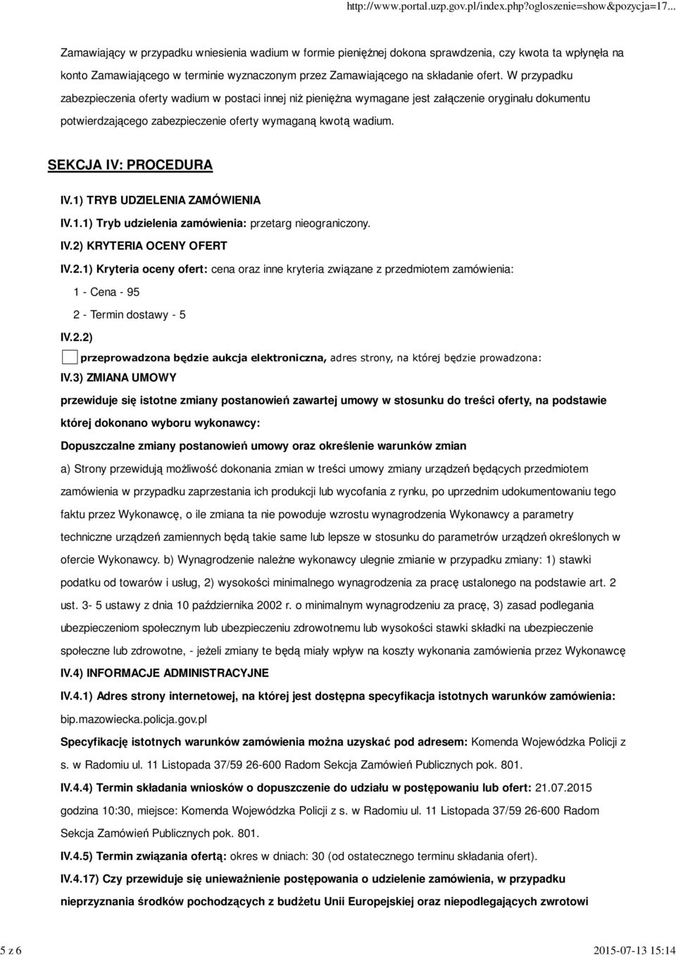 SEKCJA IV: PROCEDURA IV.1) TRYB UDZIELENIA ZAMÓWIENIA IV.1.1) Tryb udzielenia zamówienia: przetarg nieograniczony. IV.2)