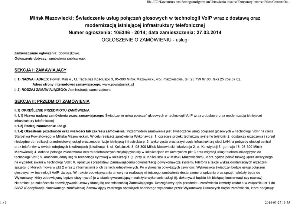 1) NAZWA I ADRES: Powiat Miński, Ul. Tadeusza Kościuszki 3, 05-300 Mińsk Mazowiecki, woj. mazowieckie, tel. 25 759 87 00, faks 25 759 87 02. Adres strony internetowej zamawiającego: www.powiatminski.