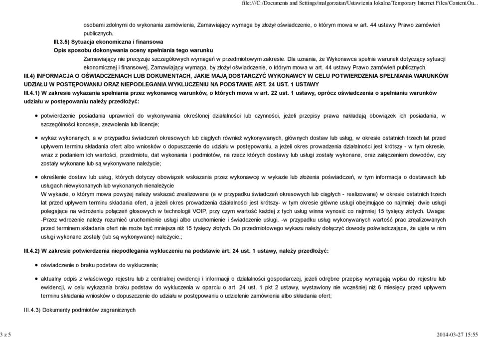 4) INFORMACJA O OŚWIADCZENIACH LUB DOKUMENTACH, JAKIE MAJĄ DOSTARCZYĆ WYKONAWCY W CELU POTWIERDZENIA SPEŁNIANIA WARUNKÓW UDZIAŁU W POSTĘPOWANIU ORAZ NIEPODLEGANIA WYKLUCZENIU NA PODSTAWIE ART. 24 UST.