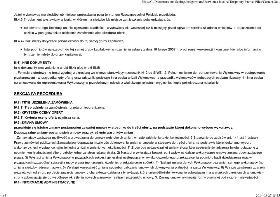 1) dokument wystawiony w kraju, w którym ma siedzibę lub miejsce zamieszkania potwierdzający, że: nie otwarto jego likwidacji ani nie ogłoszono upadłości - wystawiony nie wcześniej niż 6 miesięcy