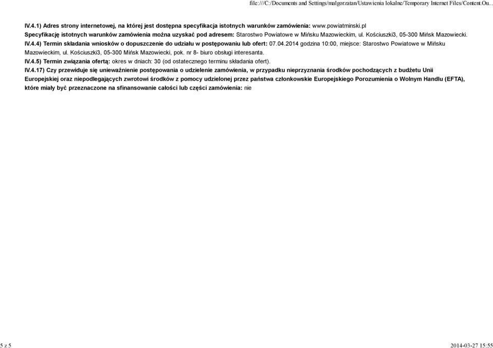 4) Termin składania wniosków o dopuszczenie do udziału w postępowaniu lub ofert: 07.04.2014 godzina 10:00, miejsce: Starostwo Powiatowe w Mińsku Mazowieckim, ul.