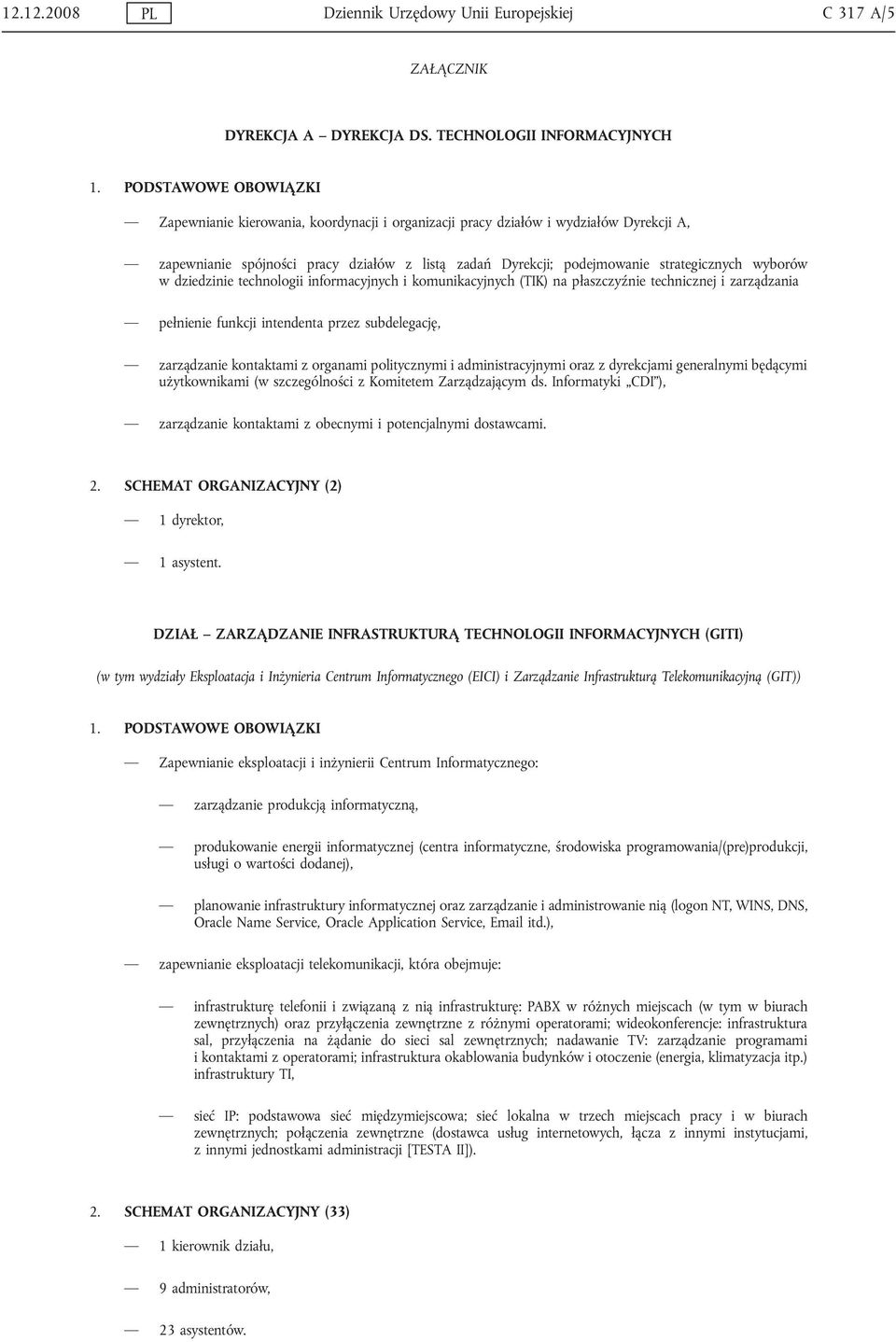 strategicznych wyborów w dziedzinie technologii informacyjnych i komunikacyjnych (TIK) na płaszczyźnie technicznej i zarządzania pełnienie funkcji intendenta przez subdelegację, zarządzanie