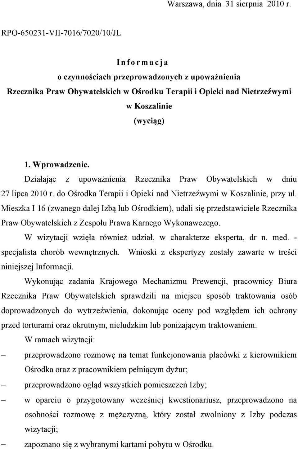 Działając z upoważnienia Rzecznika Praw Obywatelskich w dniu 27 lipca 2010 r. do Ośrodka Terapii i Opieki nad Nietrzeźwymi w Koszalinie, przy ul.