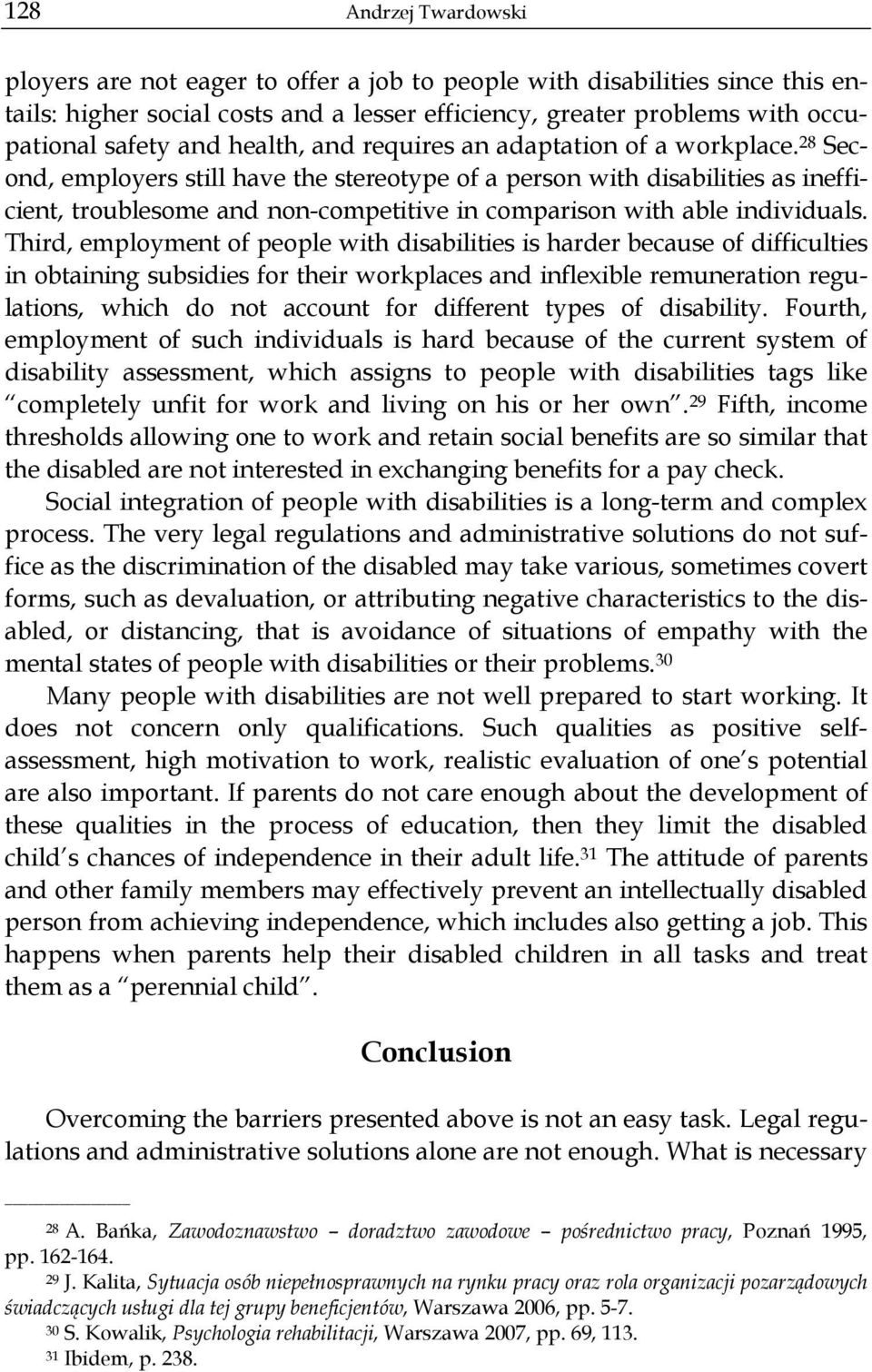 28 Second, employers still have the stereotype of a person with disabilities as inefficient, troublesome and non-competitive in comparison with able individuals.