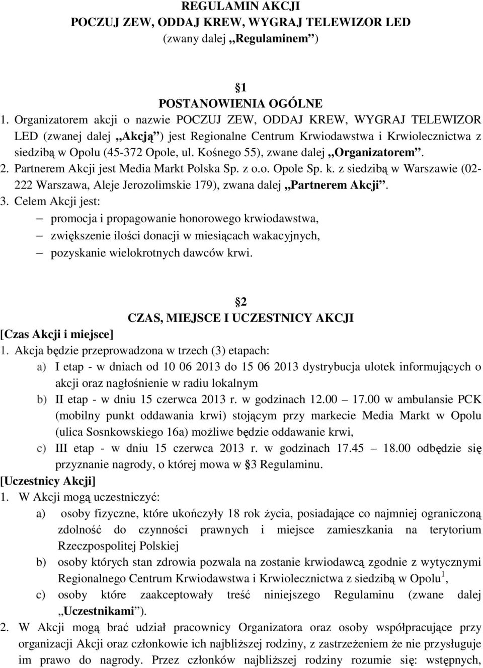 Kośnego 55), zwane dalej Organizatorem. 2. Partnerem Akcji jest Media Markt Polska Sp. z o.o. Opole Sp. k.