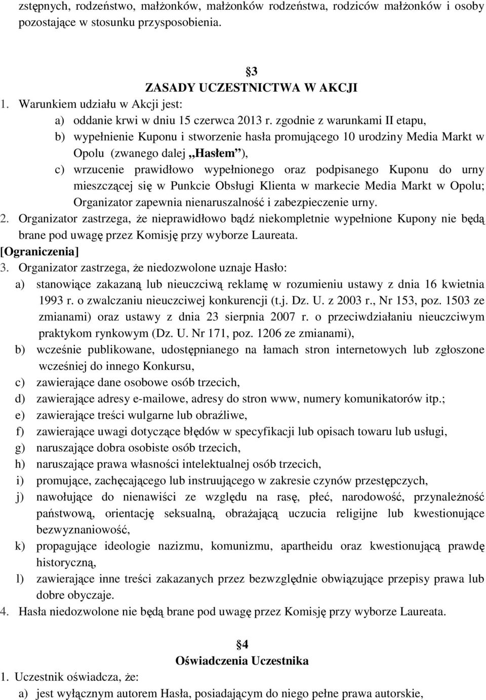 zgodnie z warunkami II etapu, b) wypełnienie Kuponu i stworzenie hasła promującego 10 urodziny Media Markt w Opolu (zwanego dalej Hasłem ), c) wrzucenie prawidłowo wypełnionego oraz podpisanego