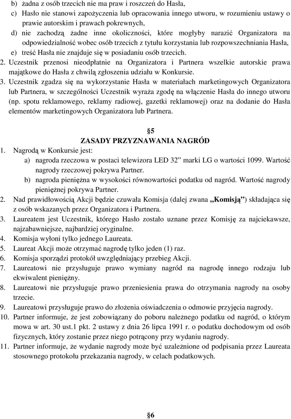 trzecich. 2. Uczestnik przenosi nieodpłatnie na Organizatora i Partnera wszelkie autorskie prawa majątkowe do Hasła z chwilą zgłoszenia udziału w Konkursie. 3.