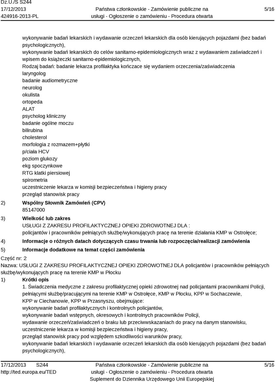 audiometryczne neurolog okulista ortopeda ALAT psycholog kliniczny badanie ogólne moczu bilirubina cholesterol morfologia z rozmazem+płytki p/ciała HCV poziom glukozy ekg spoczynkowe RTG klatki