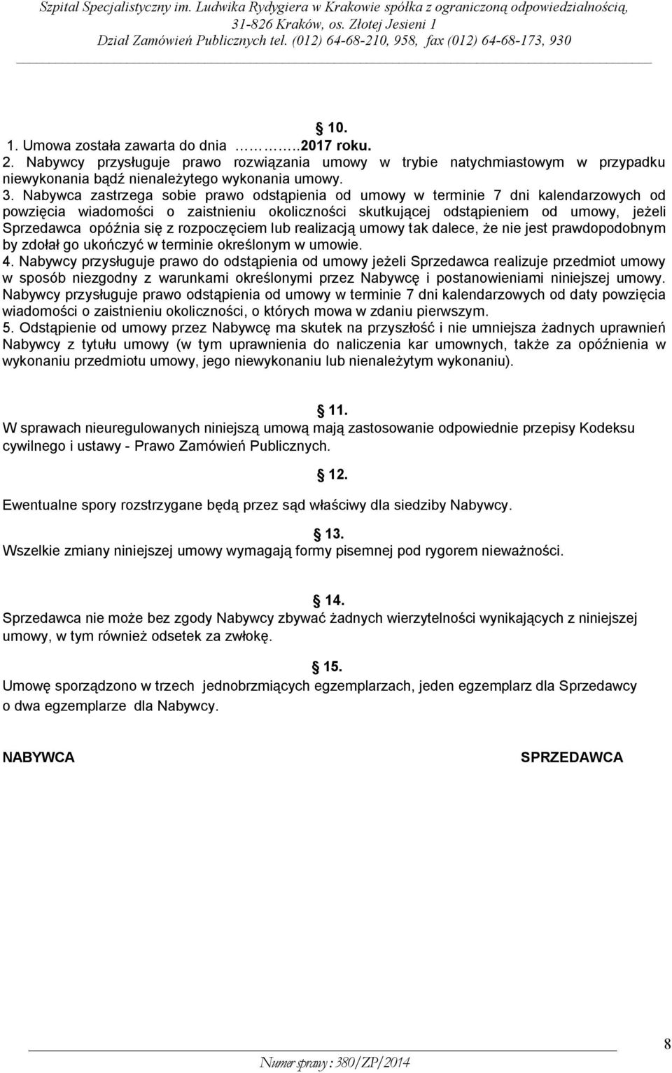 z rozpoczęciem lub realizacją umowy tak dalece, że nie jest prawdopodobnym by zdołał go ukończyć w terminie określonym w umowie. 4.