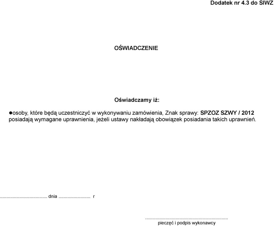 w wykonywaniu zamówienia, Znak sprawy: SPZOZ SZWY / 2012 posiadają