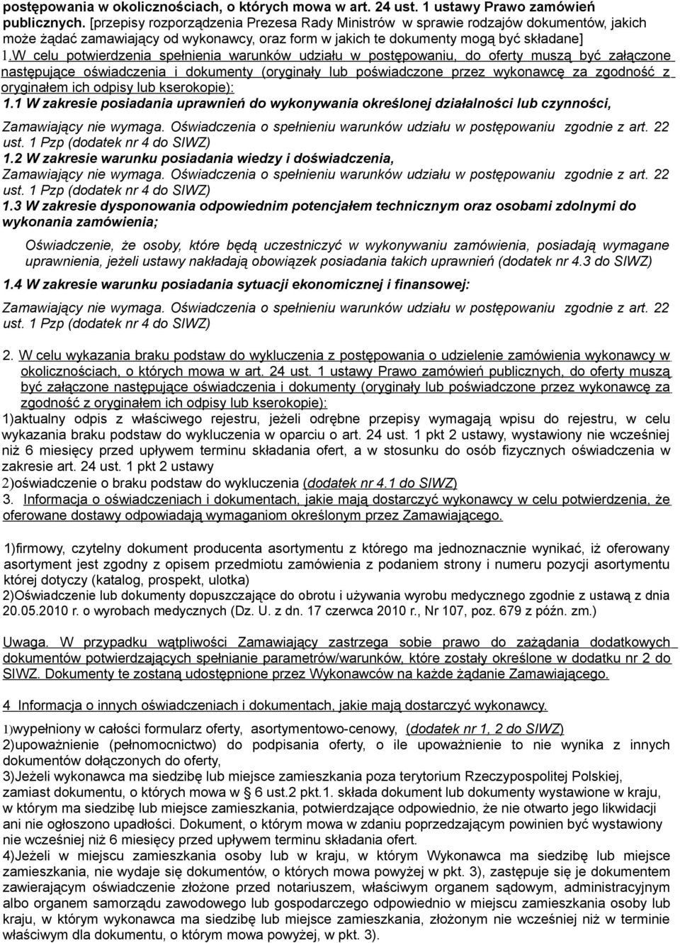 W celu potwierdzenia spełnienia warunków udziału w postępowaniu, do oferty muszą być załączone następujące oświadczenia i dokumenty (oryginały lub poświadczone przez wykonawcę za zgodność z