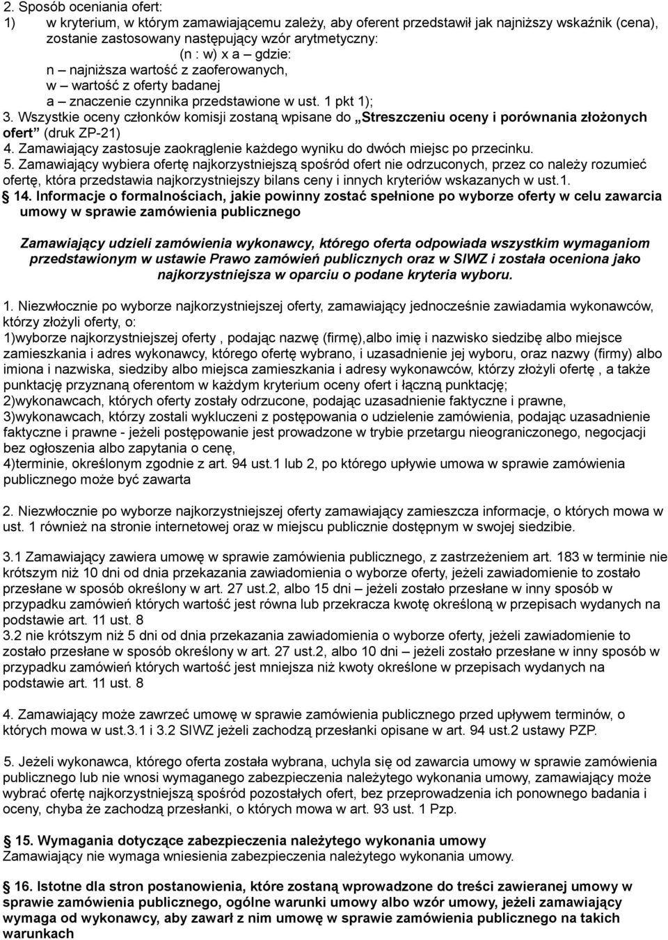 Wszystkie oceny członków komisji zostaną wpisane do Streszczeniu oceny i porównania złożonych ofert (druk ZP-21) 4. Zamawiający zastosuje zaokrąglenie każdego wyniku do dwóch miejsc po przecinku. 5.