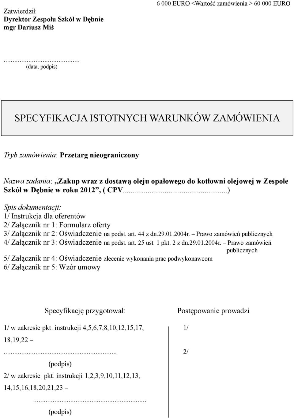w roku 2012, ( CPV...) Spis dokumentacji: 1/ Instrukcja dla oferentów 2/ Załącznik nr 1: Formularz oferty 3/ Załącznik nr 2: Oświadczenie na podst. art. 44 z dn.29.01.2004r.