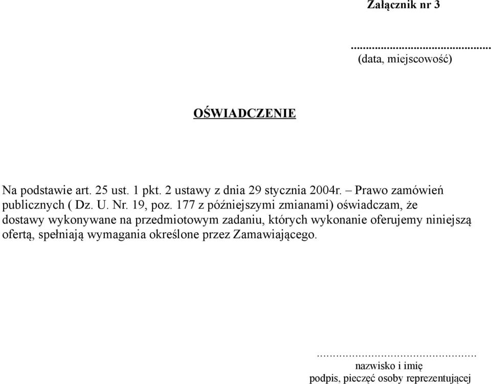 177 z późniejszymi zmianami) oświadczam, że dostawy wykonywane na przedmiotowym zadaniu, których