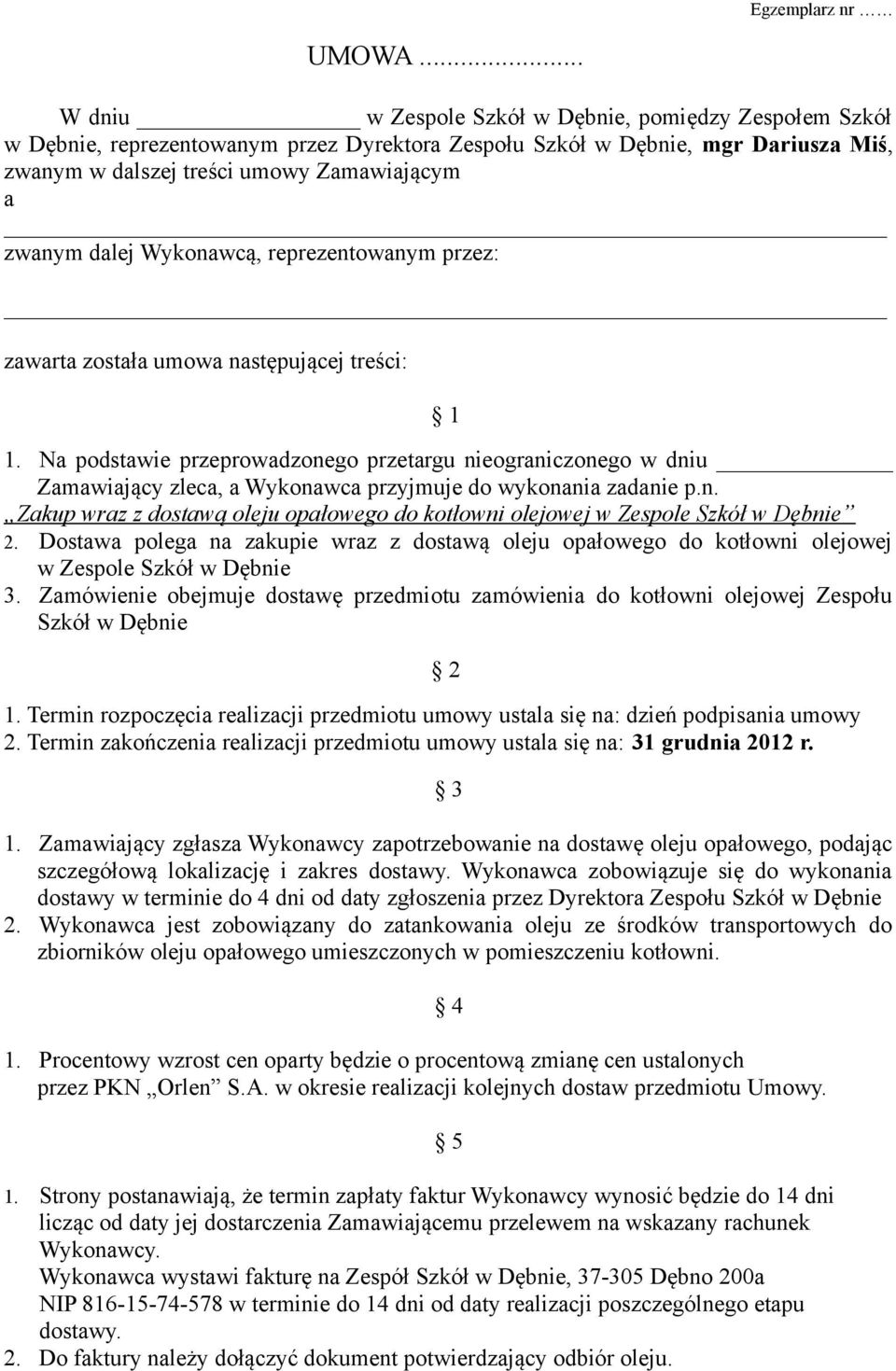 dalej Wykonawcą, reprezentowanym przez: zawarta została umowa następującej treści: 1 1.