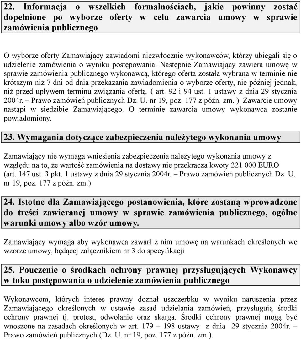 Następnie Zamawiający zawiera umowę w sprawie zamówienia publicznego wykonawcą, którego oferta została wybrana w terminie nie krótszym niż 7 dni od dnia przekazania zawiadomienia o wyborze oferty,