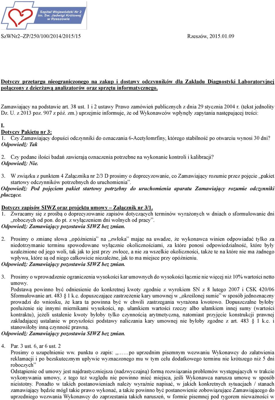) uprzejmie informuje, że od Wykonawców wpłynęły zapytania następującej treści: I. Dotyczy Pakietu nr 3: 1.