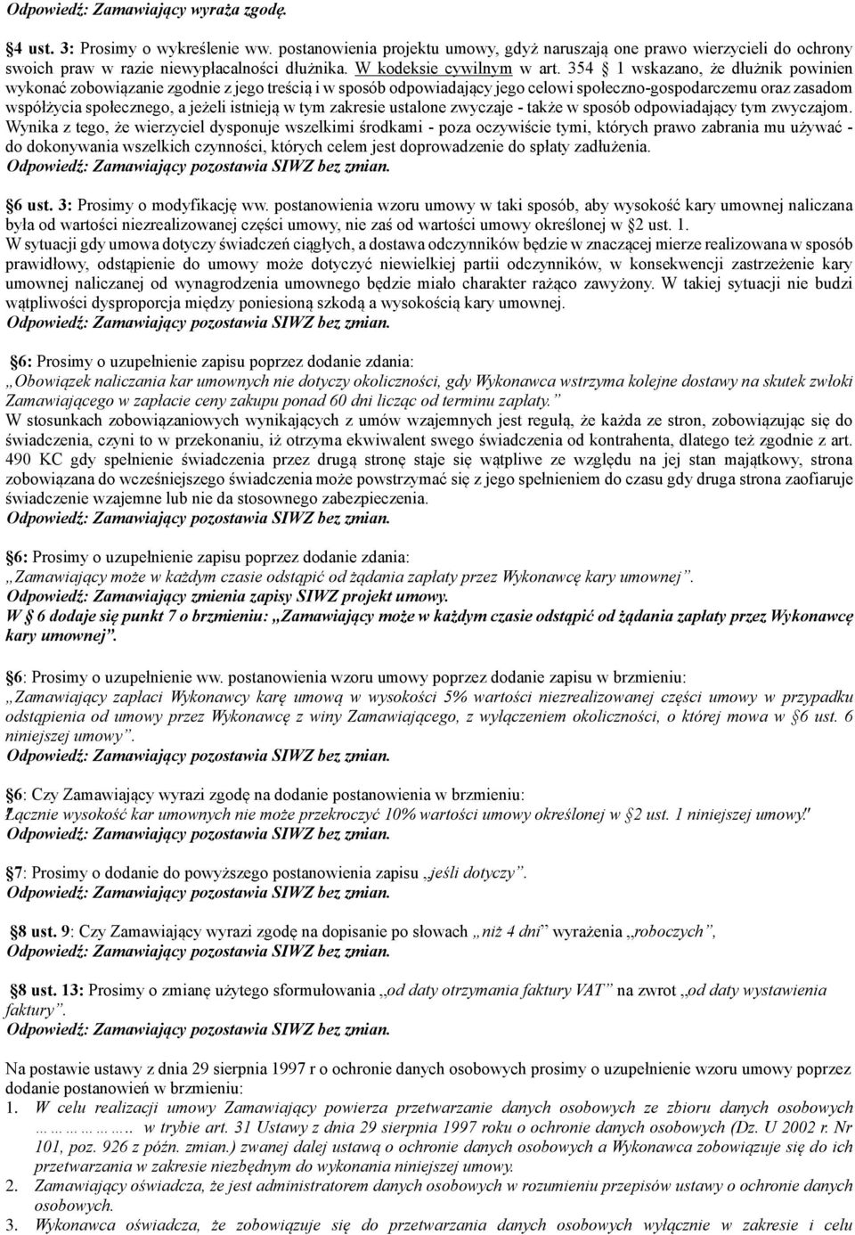 354 1 wskazano, że dłużnik powinien wykonać zobowiązanie zgodnie z jego treścią i w sposób odpowiadający jego celowi społeczno-gospodarczemu oraz zasadom współżycia społecznego, a jeżeli istnieją w