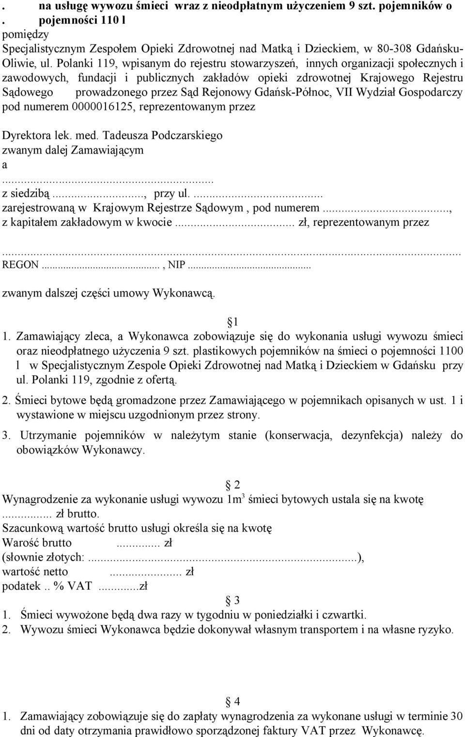 Rejonowy Gdańsk-Północ, VII Wydział Gospodarczy pod numerem 0000016125, reprezentowanym przez Dyrektora lek. med. Tadeusza Podczarskiego zwanym dalej Zamawiającym a... z siedzibą..., przy ul.