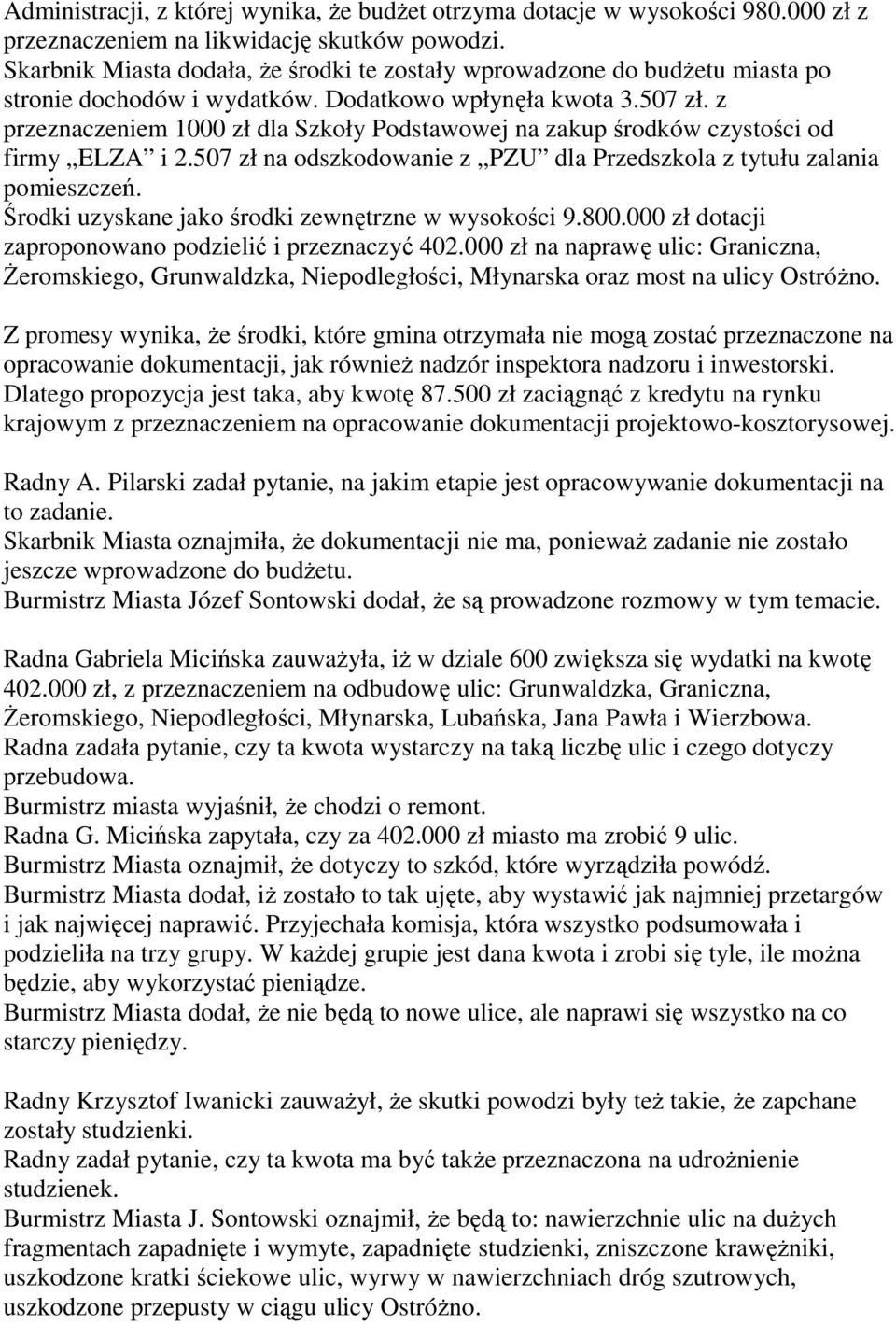 z przeznaczeniem 1000 zł dla Szkoły Podstawowej na zakup środków czystości od firmy ELZA i 2.507 zł na odszkodowanie z PZU dla Przedszkola z tytułu zalania pomieszczeń.