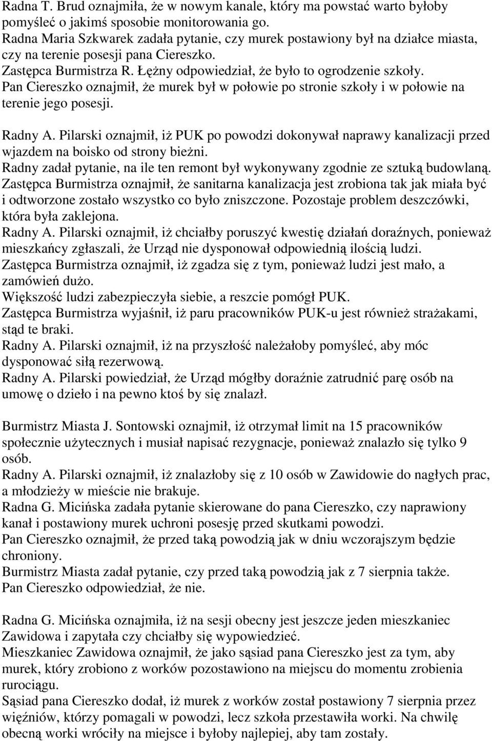 Pan Ciereszko oznajmił, że murek był w połowie po stronie szkoły i w połowie na terenie jego posesji. Radny A.