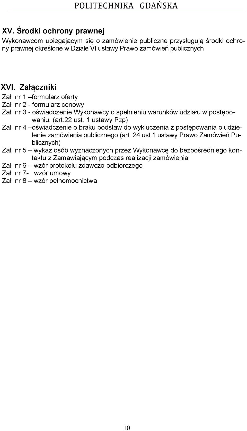 nr 4 oświadczenie o braku podstaw do wykluczenia z postępowania o udzielenie zamówienia publicznego (art. 24 ust.1 ustawy Prawo Zamówień Publicznych) Zał.
