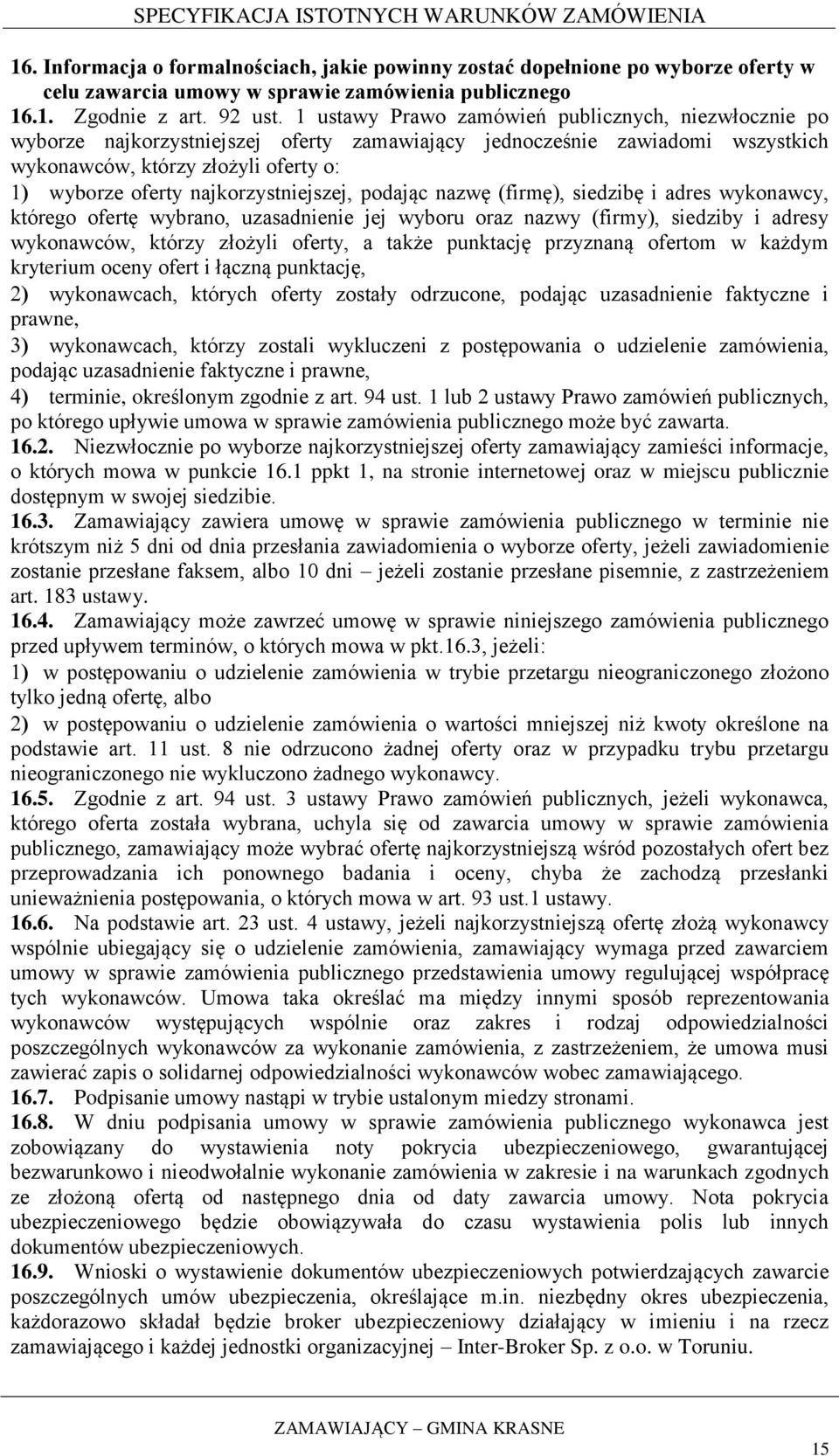 najkorzystniejszej, podając nazwę (firmę), siedzibę i adres wykonawcy, którego ofertę wybrano, uzasadnienie jej wyboru oraz nazwy (firmy), siedziby i adresy wykonawców, którzy złożyli oferty, a także