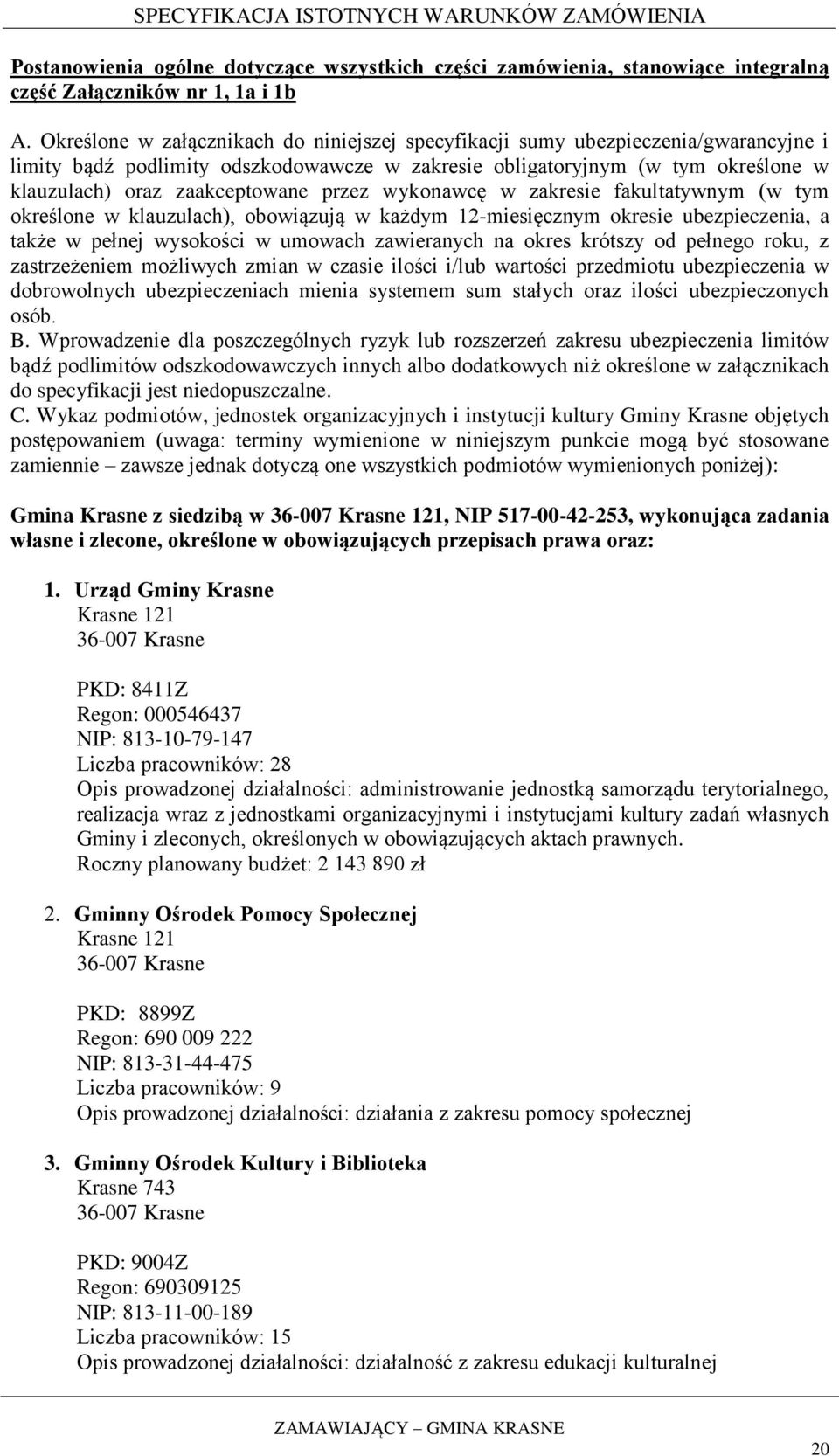 przez wykonawcę w zakresie fakultatywnym (w tym określone w klauzulach), obowiązują w każdym 12-miesięcznym okresie ubezpieczenia, a także w pełnej wysokości w umowach zawieranych na okres krótszy od