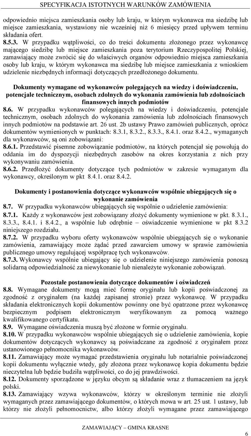 właściwych organów odpowiednio miejsca zamieszkania osoby lub kraju, w którym wykonawca ma siedzibę lub miejsce zamieszkania z wnioskiem udzielenie niezbędnych informacji dotyczących przedłożonego