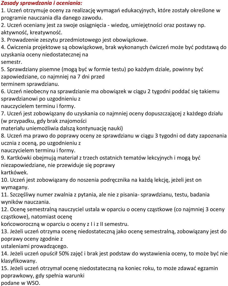 Ćwiczenia projektowe są obowiązkowe, brak wykonanych ćwiczeń może być podstawą do uzyskania oceny niedostatecznej na semestr. 5.