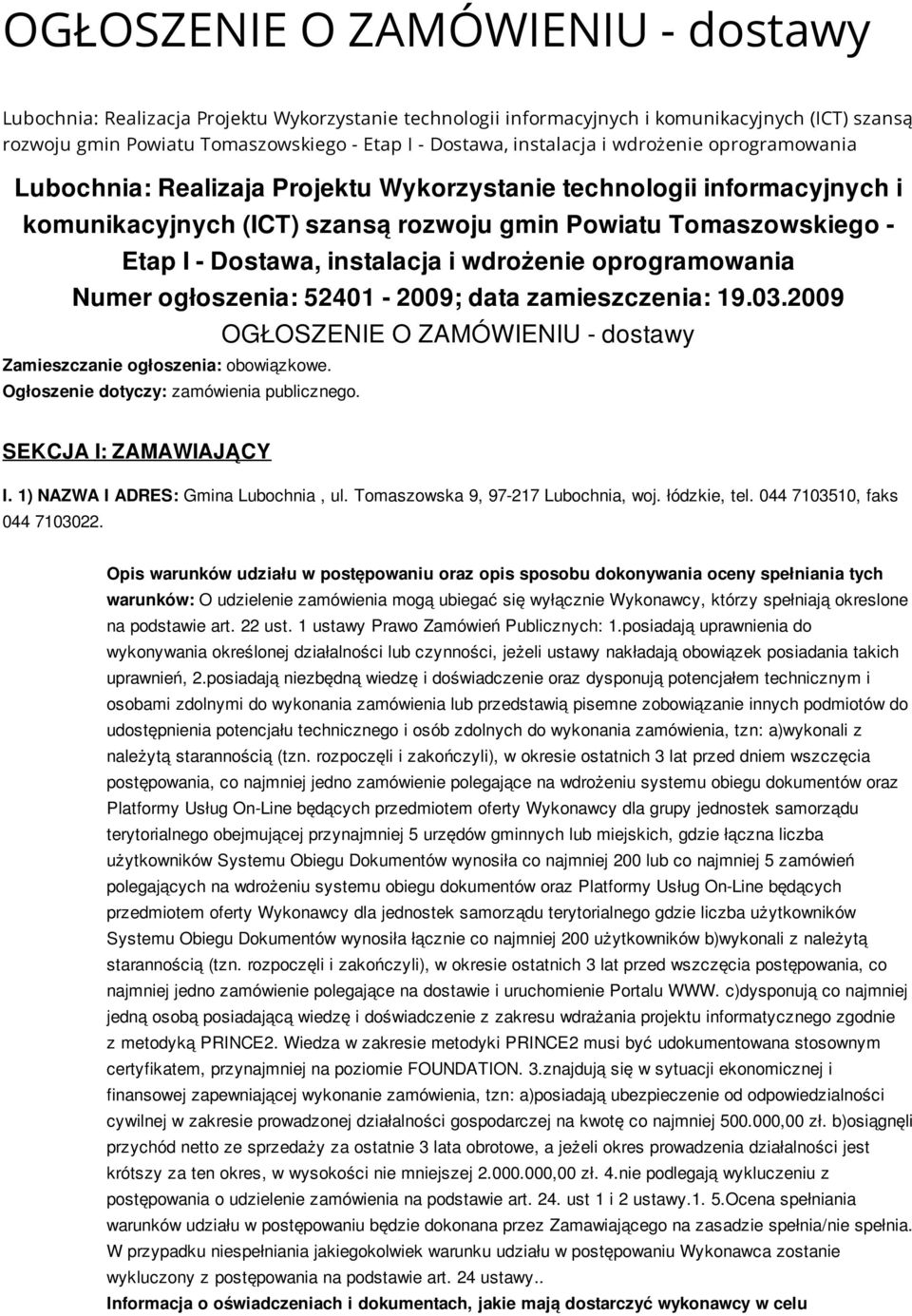 instalacja i wdrożenie oprogramowania Numer ogłoszenia: 52401-2009; data zamieszczenia: 19.03.2009 Zamieszczanie ogłoszenia: obowiązkowe. Ogłoszenie dotyczy: zamówienia publicznego.