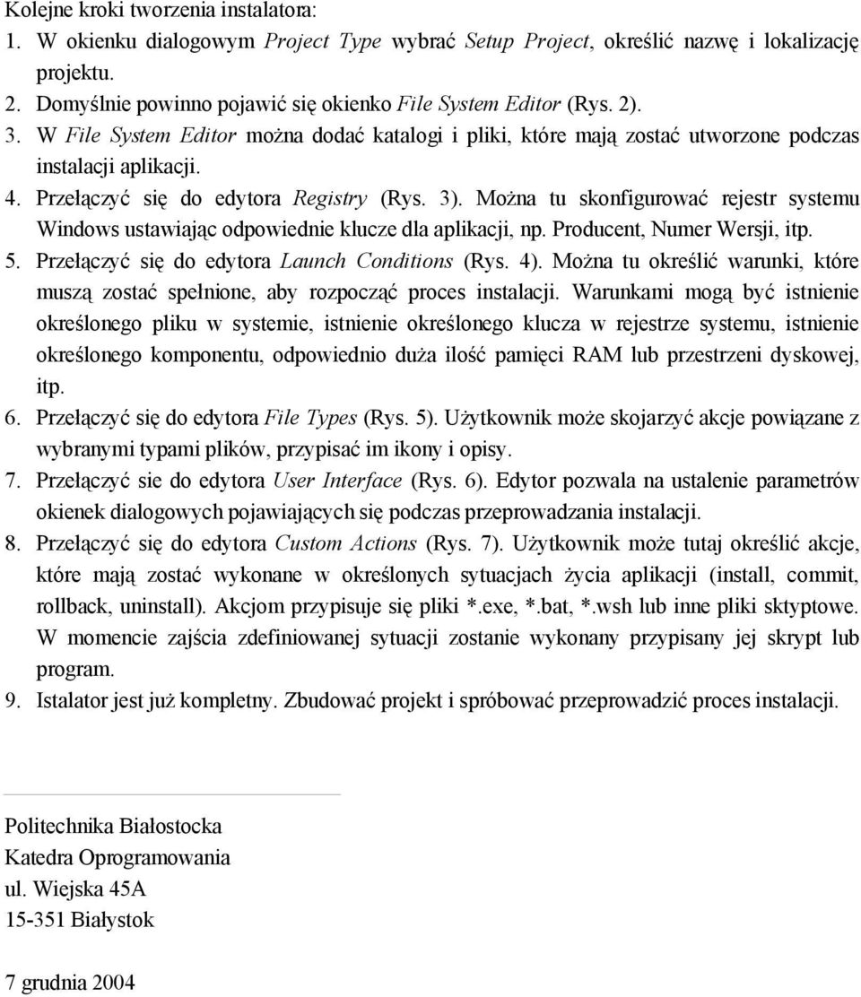 Można tu skonfigurować rejestr systemu Windows ustawiając odpowiednie klucze dla aplikacji, np. Producent, Numer Wersji, itp. 5. Przełączyć się do edytora Launch Conditions (Rys. 4).