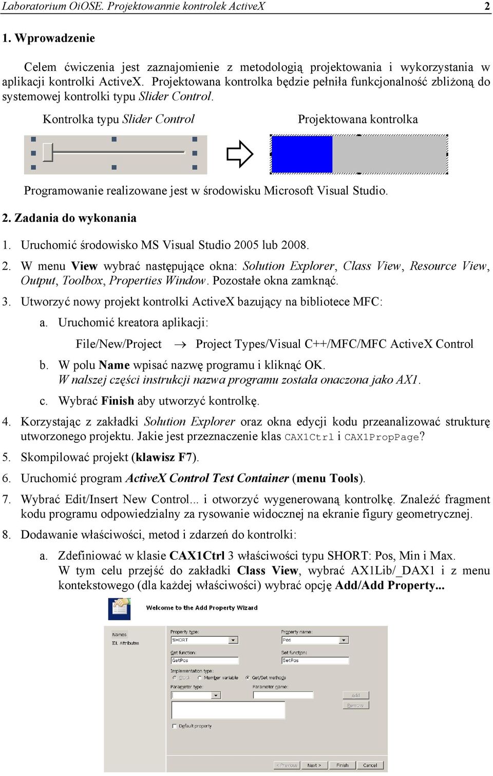 Kontrolka typu Slider Control Projektowana kontrolka Programowanie realizowane jest w środowisku Microsoft Visual Studio. 2. Zadania do wykonania 1.