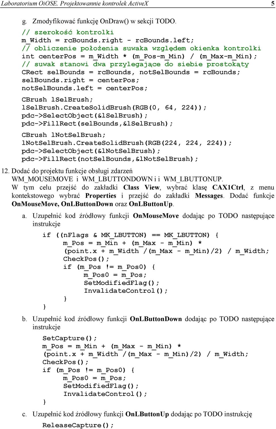 rcbounds, notselbounds = rcbounds; selbounds.right = centerpos; notselbounds.left = centerpos; CBrush lselbrush; lselbrush.