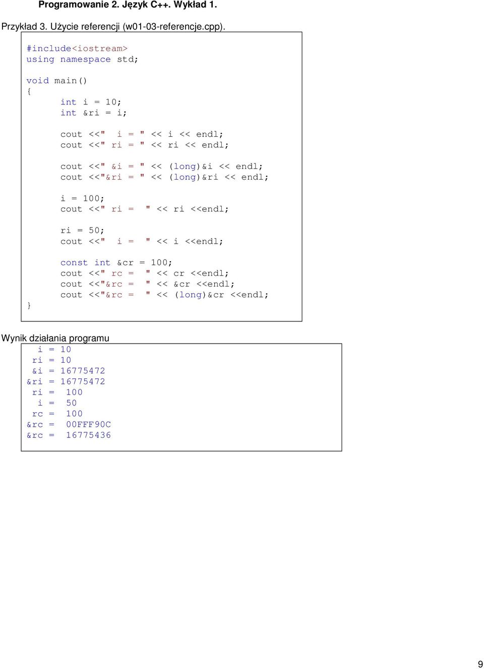 (long)&i << endl; cout <<"&ri = " << (long)&ri << endl; i = 100; cout <<" ri = " << ri <<endl; ri = 50; cout <<" i = " << i <<endl;
