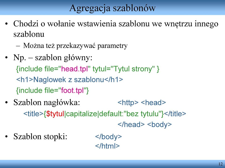 tpl" tytul="tytul strony" } <h1>naglowek z szablonu</h1> {include file="foot.