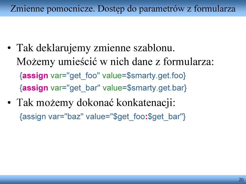 Możemy umieścić w nich dane z formularza: {assign var="get_foo"