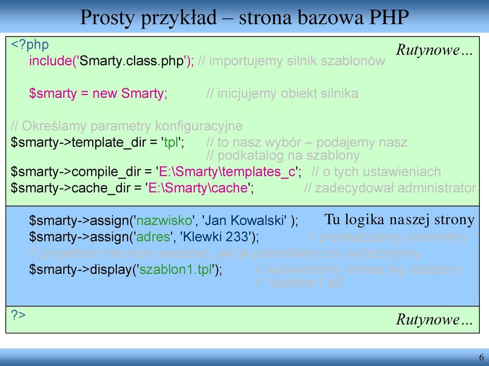 wybór podajemy nasz // podkatalog na szablony $smarty->compile_dir = 'E:\Smarty\templates_c'; // o tych ustawieniach $smarty->cache_dir = 'E:\Smarty\cache'; // zadecydował