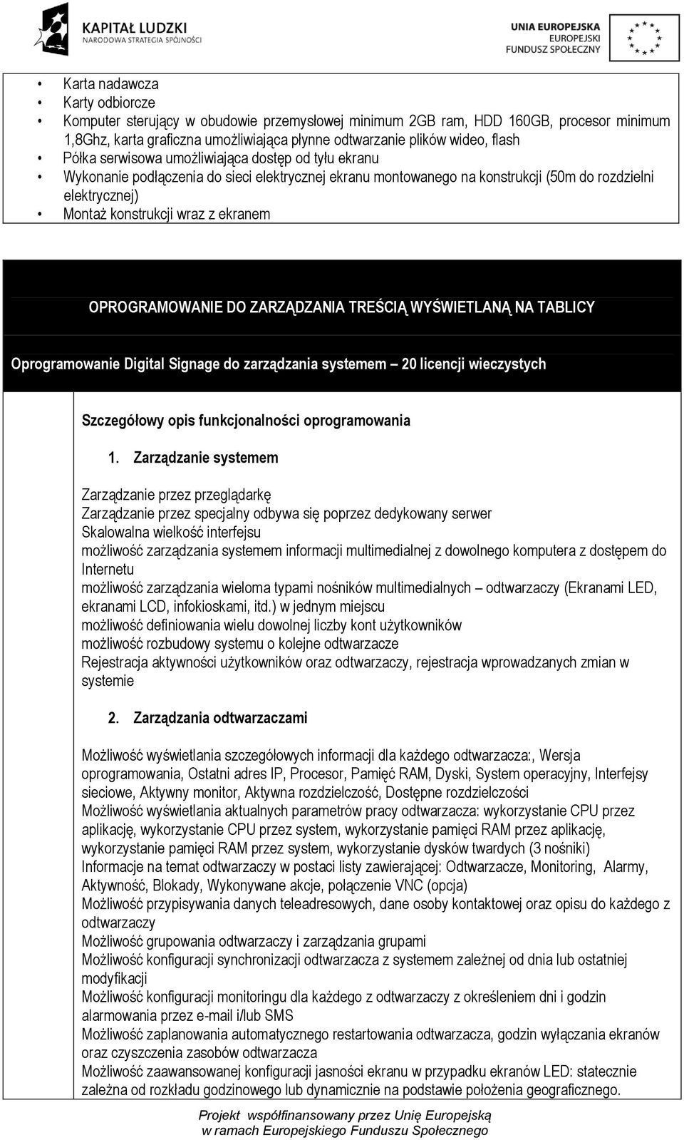 OPROGRAMOWANIE DO ZARZĄDZANIA TREŚCIĄ WYŚWIETLANĄ NA TABLICY Oprogramowanie Digital Signage do zarządzania systemem 20 licencji wieczystych Szczegółowy opis funkcjonalności oprogramowania 1.