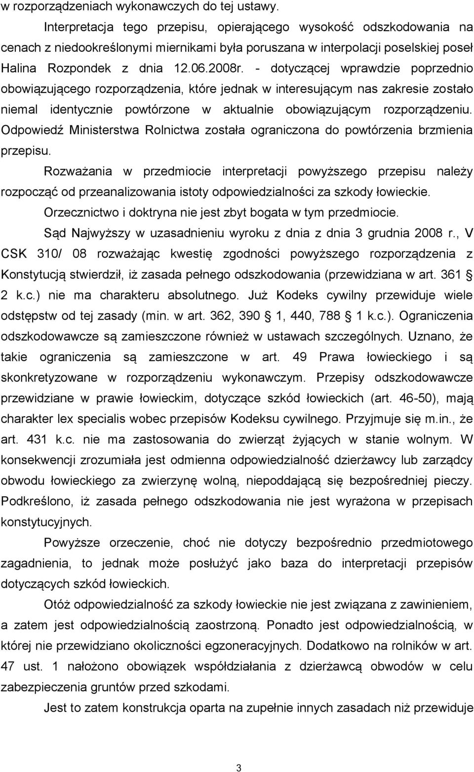- dotyczącej wprawdzie poprzednio obowiązującego rozporządzenia, które jednak w interesującym nas zakresie zostało niemal identycznie powtórzone w aktualnie obowiązującym rozporządzeniu.