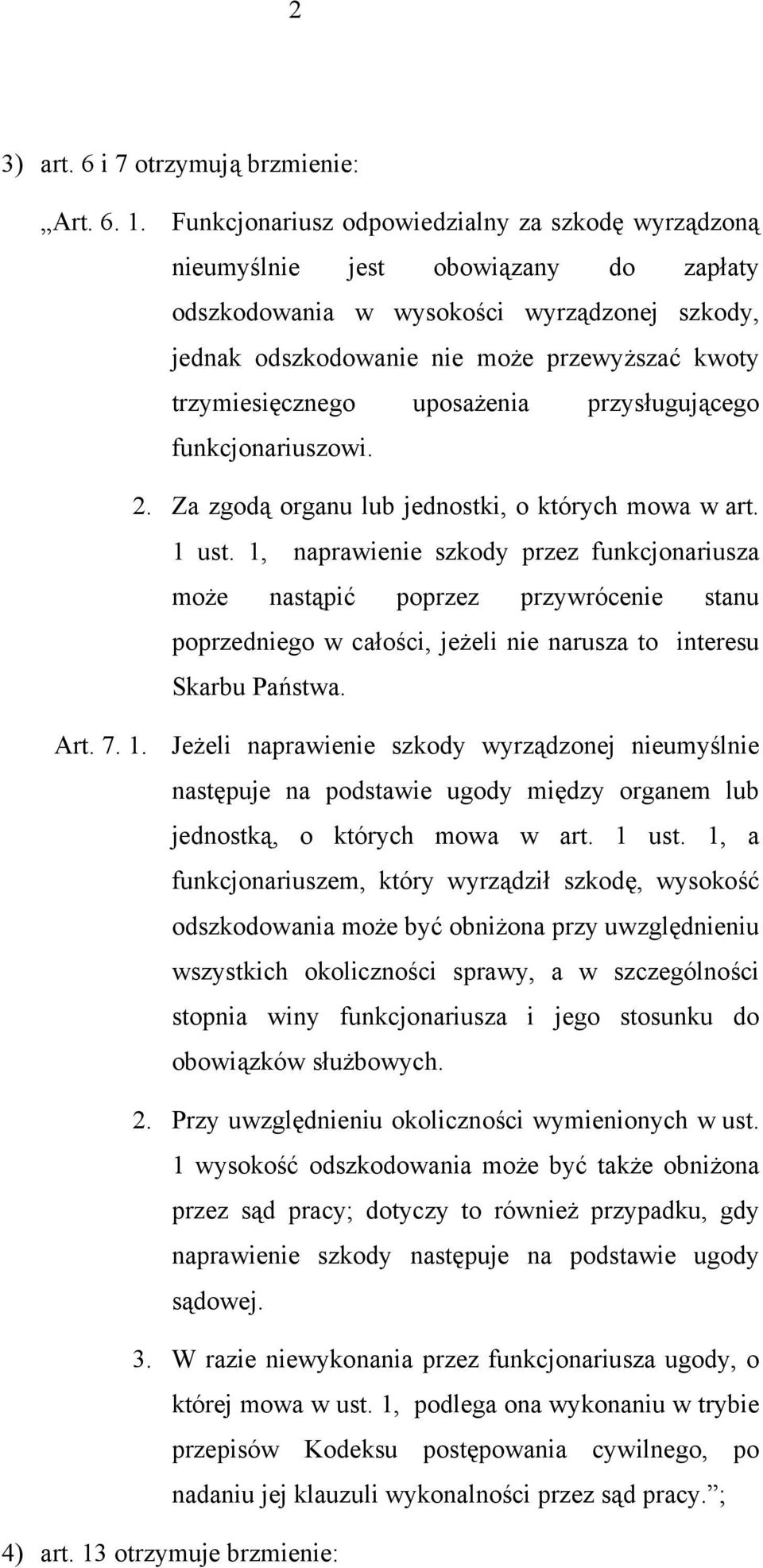 trzymiesięcznego uposażenia przysługującego funkcjonariuszowi. 2. Za zgodą organu lub jednostki, o których mowa w art. 1 ust.