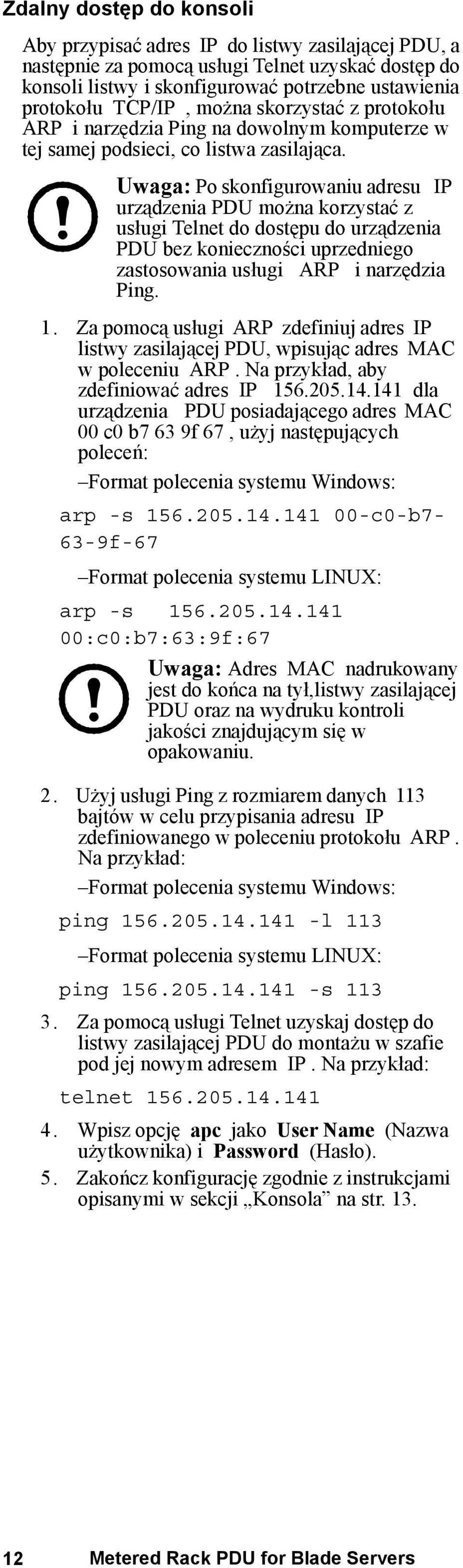 Uwaga: Po skonfigurowaniu adresu IP urządzenia PDU można korzystać z usługi Telnet do dostępu do urządzenia PDU bez konieczności uprzedniego zastosowania usługi ARP i narzędzia Ping. 1.