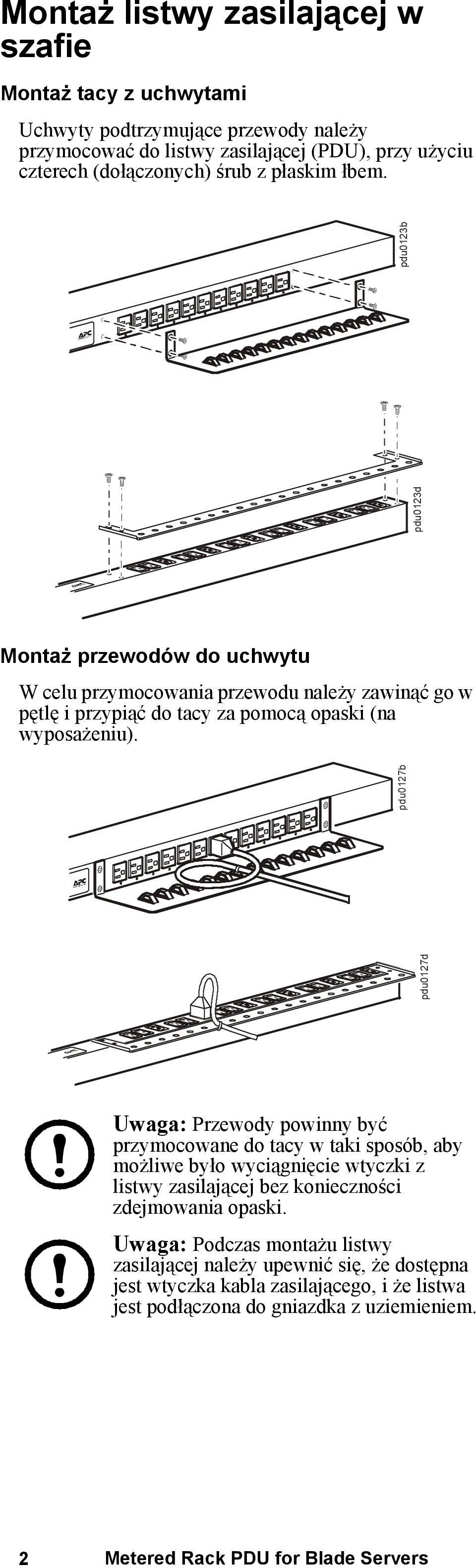 pdu0127d pdu0127b pdu0123d pdu0123b Uwaga: Przewody powinny być przymocowane do tacy w taki sposób, aby możliwe było wyciągnięcie wtyczki z listwy zasilającej bez konieczności