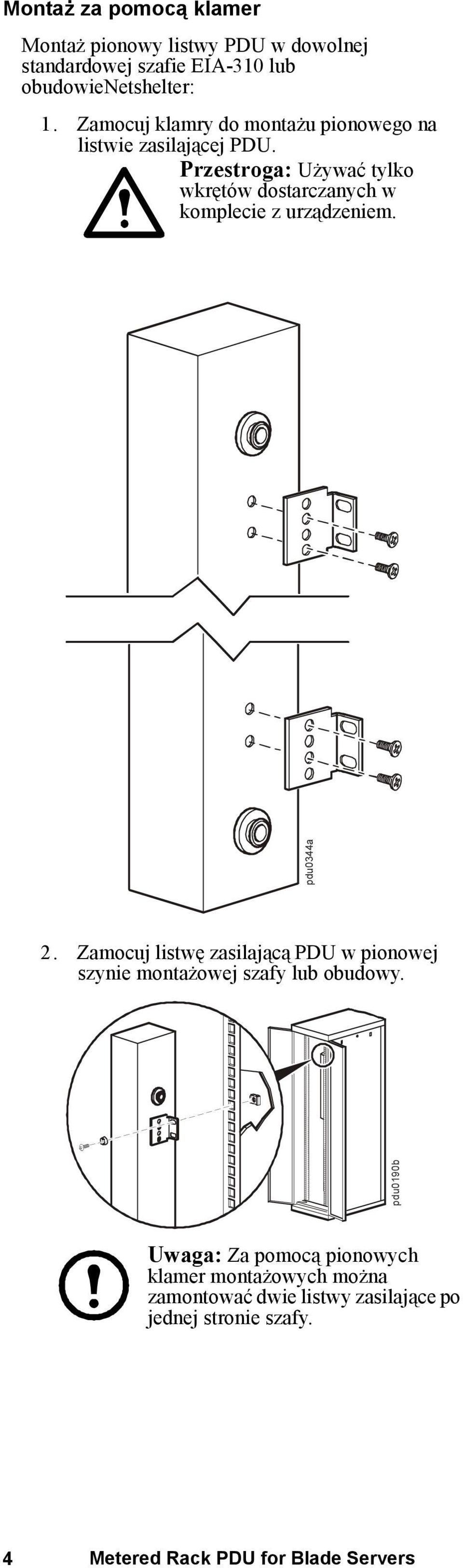 Przestroga: Używać tylko wkrętów dostarczanych w komplecie z urządzeniem. 2.