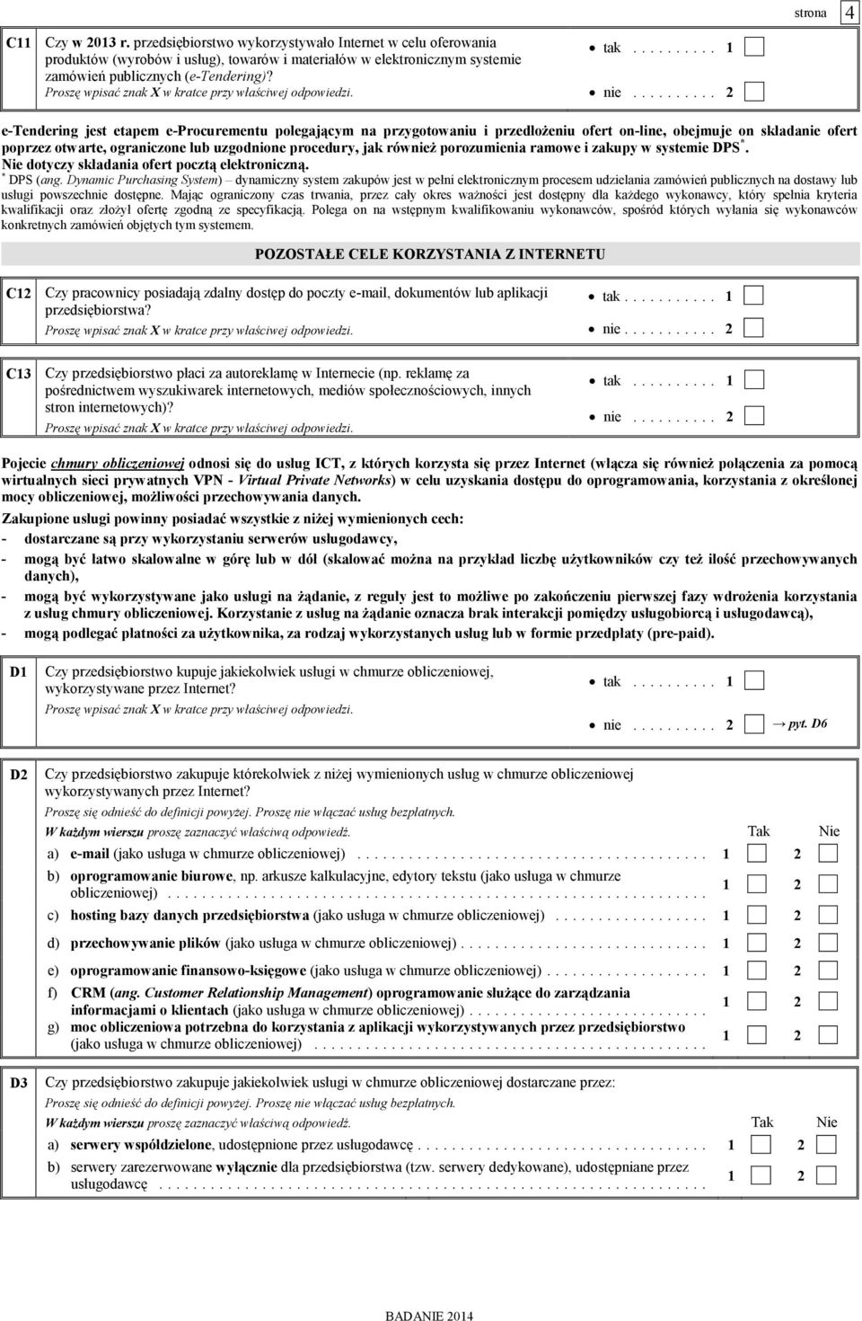 .. 2 e-tendering jest etapem e-procurementu polegającym na przygotowaniu i przedłożeniu ofert on-line, obejmuje on składanie ofert poprzez otwarte, ograniczone lub uzgodnione procedury, jak również