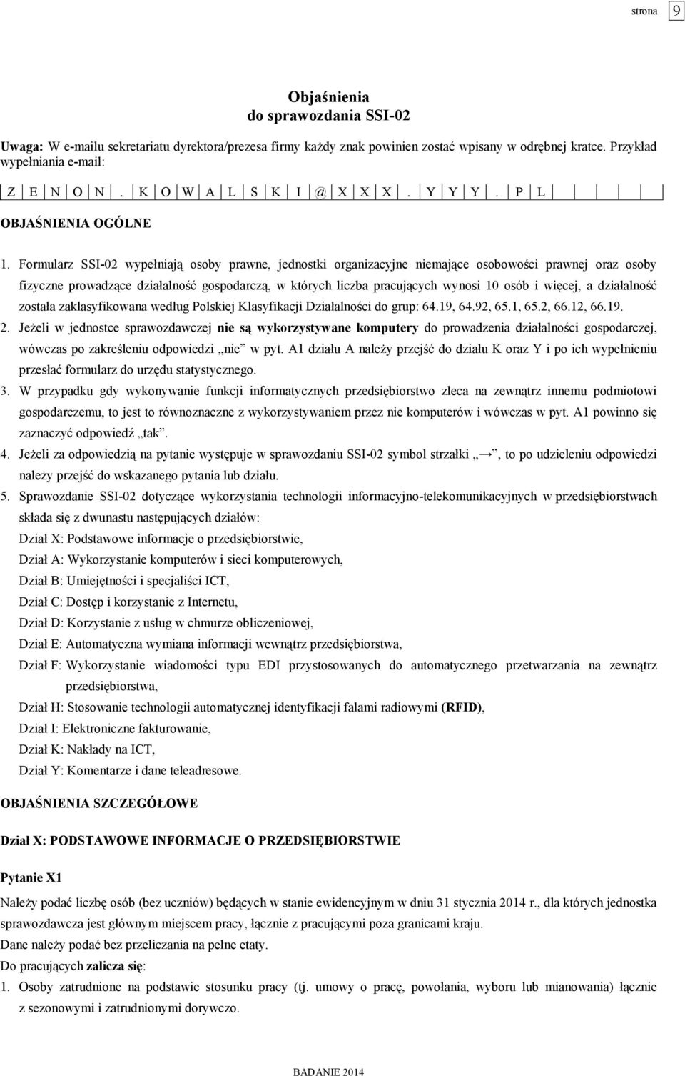 Formularz SSI-02 wypełniają osoby prawne, jednostki organizacyjne niemające osobowości prawnej oraz osoby fizyczne prowadzące działalność gospodarczą, w których liczba pracujących wynosi 10 osób i