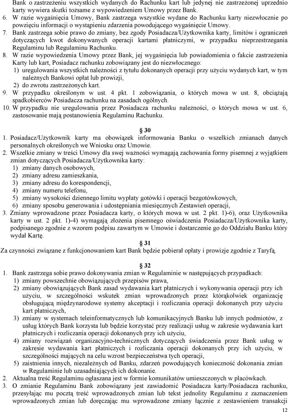 Bank zastrzega sobie prawo do zmiany, bez zgody Posiadacza/Użytkownika karty, limitów i ograniczeń dotyczących kwot dokonywanych operacji kartami płatniczymi, w przypadku nieprzestrzegania Regulaminu